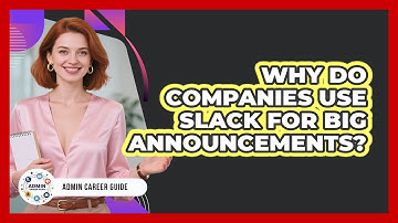 Why Do Companies Use Slack For Big Announcements? - Admin Career Guide