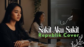 Sakit Aku Sakit - Repvblik Cover Chillwave & Lo-Fi