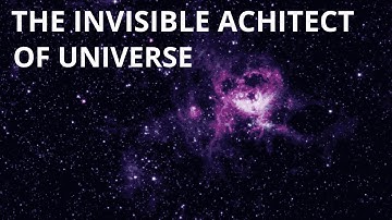 The Invisible Architect of Universe