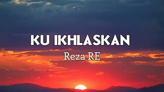 Ku ikhlaskan - Reza RE (Kurelakan engkau pergi walau sesak dada ini) | Lirik Lagu