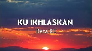 Ku ikhlaskan - Reza RE (Kurelakan engkau pergi walau sesak dada ini) | Lirik Lagu