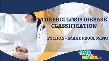 Python Image Processing -Tuberculosis disease classification using Deep Learning - ClickMyProject