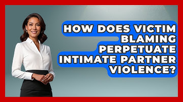 How Does Victim Blaming Perpetuate Intimate Partner Violence? - Gender Equality Network