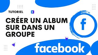 Créer un album photo sur Facebook