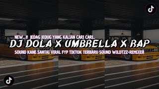 DJ DOLA X UMBRELLA X RAP SOUND KANE SANTAI VIRAL FYP TIKTOK TERBARU SOUND WILDTZZ - REMIXER