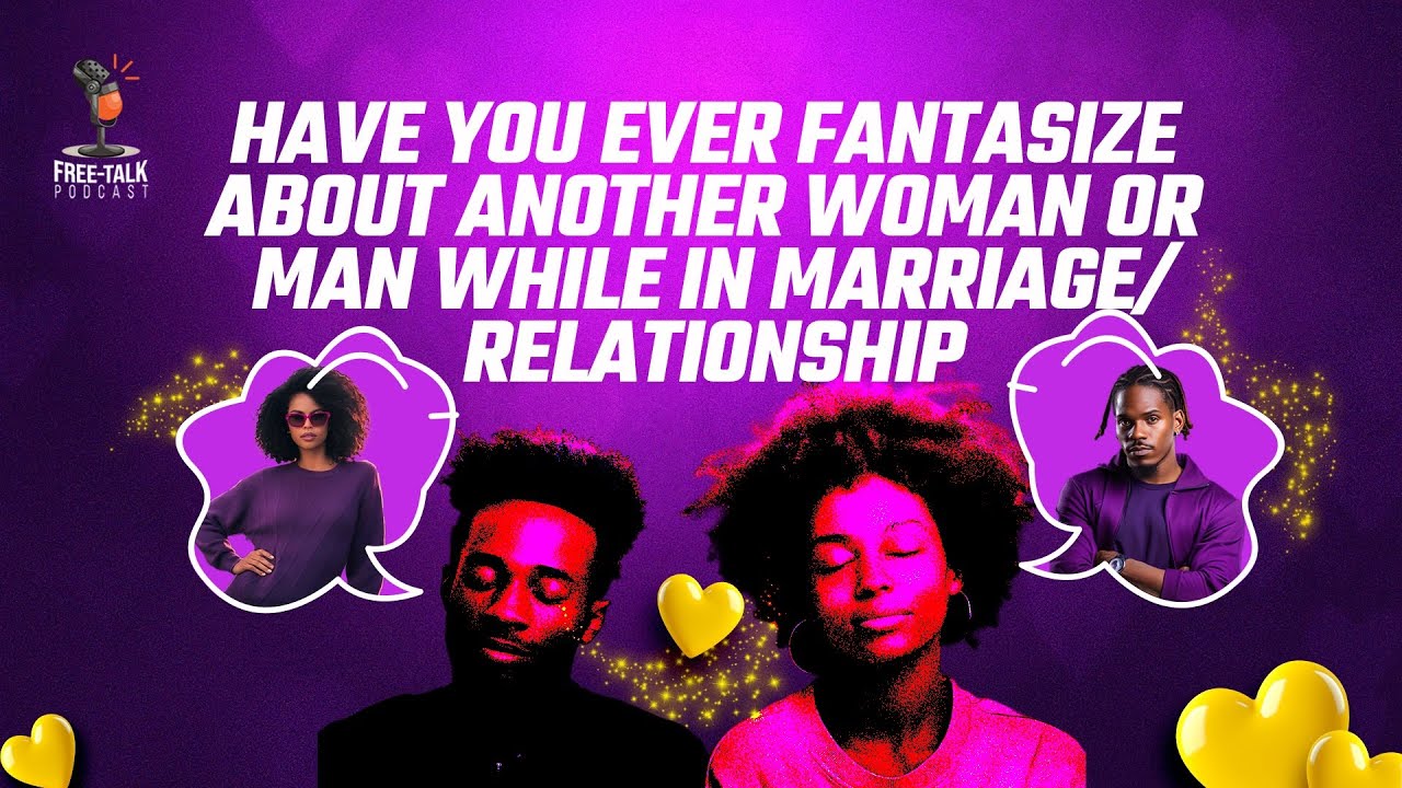 Have You Ever Fantasize About Another Woman/Man While in Marriage