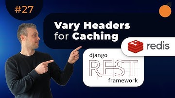 Django & Redis - Vary Headers to Control Caching Behavior