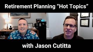 Retirement planning "hot topics" chat with Jason Cutitta