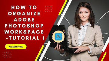 How to organize Adobe Photoshop Workspace -Tutorial 1