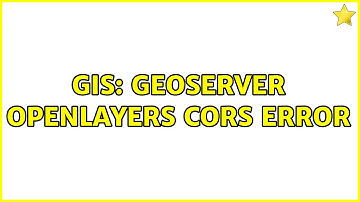 GIS: Geoserver OpenLayers CORS error