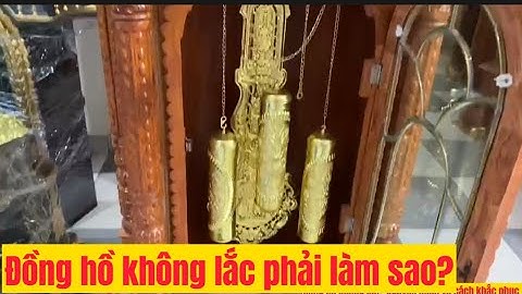 Cách chỉnh thanh lắc đồng hồ cây - nguyên nhân và cách khắc phục khi thanh lắc không lắc 0961033979