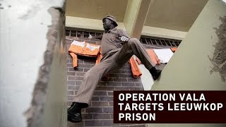Famous #LeeuwkopPrisonRaid: Weeding out the contraband as Operation Vala targets Leeuwkop Profile