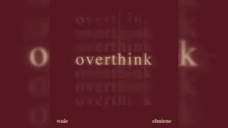 Wale & Elmiene – Overthink (Clean Version)