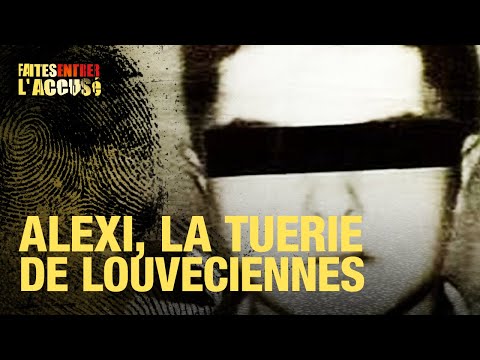 Faites entrer l'accusé : Alexis, la tuerie de Louveciennes