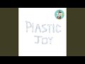 Plastic Joy