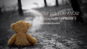 "Little do you know | KiDo Alph ft Tiny kidde | Prod krbeatmaker