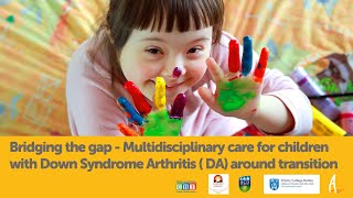Multidisciplinary care for children with Down Syndrome Arthritis (DA) around Transition webinar