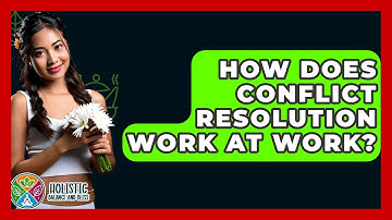 How Does Conflict Resolution Work At Work? - Holistic Balance And Bliss