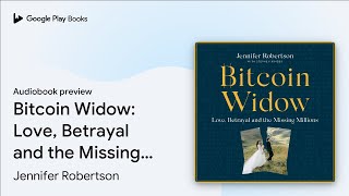 Bitcoin Widow: Love, Betrayal and the Missing… by Jennifer Robertson · Audiobook preview
