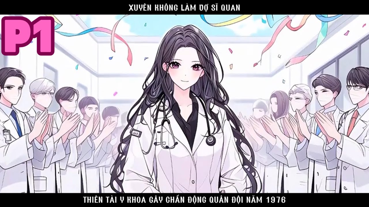 CÔ VỢ XUYÊN KHÔNG CỦA SĨ QUAN LẠNH LÙNG LÀM RUNG ĐỘNG CẢ QUÂN ĐỘI VÌ TÀI NĂNG CỦA MÌNH - P1