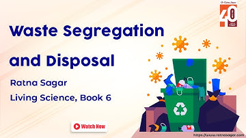Waste Segregation and Disposal Class 6 Science - Ratna Sagar Living Science Book 6
