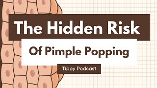 Tippy Podcast: The Hidden Risk of Pimple Popping