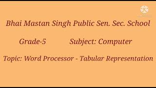 Grade-5        Sub-Computer     Topic:- Ch - 5 (Word Processor-Tabular Representation)