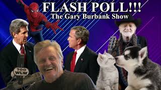 The Gary Burbank Show: Flash Poll (Bush vs. Kerry, Kittens vs. Puppies & More) | 700 WLW