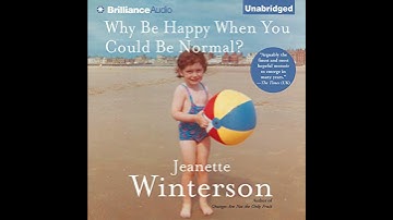 Why Be Happy When You Could Be Normal? by Jeanette Winterson | Full Audiobook