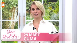 Esra Erol'da 29 Mart 2024 | Tek Parça