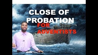 CLOSE OF PROBATION FOR THE ADVENTIST