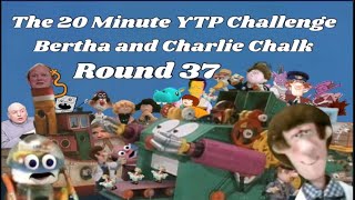 The 20 Minute Ytp Challenge Round 37  Bertha And Charlie Chalk