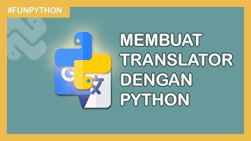MEMBUAT TRANSLATOR BAHASA MENGGUNAKAN PYTHON - FUN PYTHON