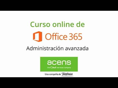 Vídeo curso Office 365 (Formación acens). Sesión 5: Administración avanzada