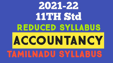 11th STD ACCOUNTANCY REDUCED PORTIONS 2021-22 TAMILNADU STATEBOARD SYLLABUS DELETED PORTIONS