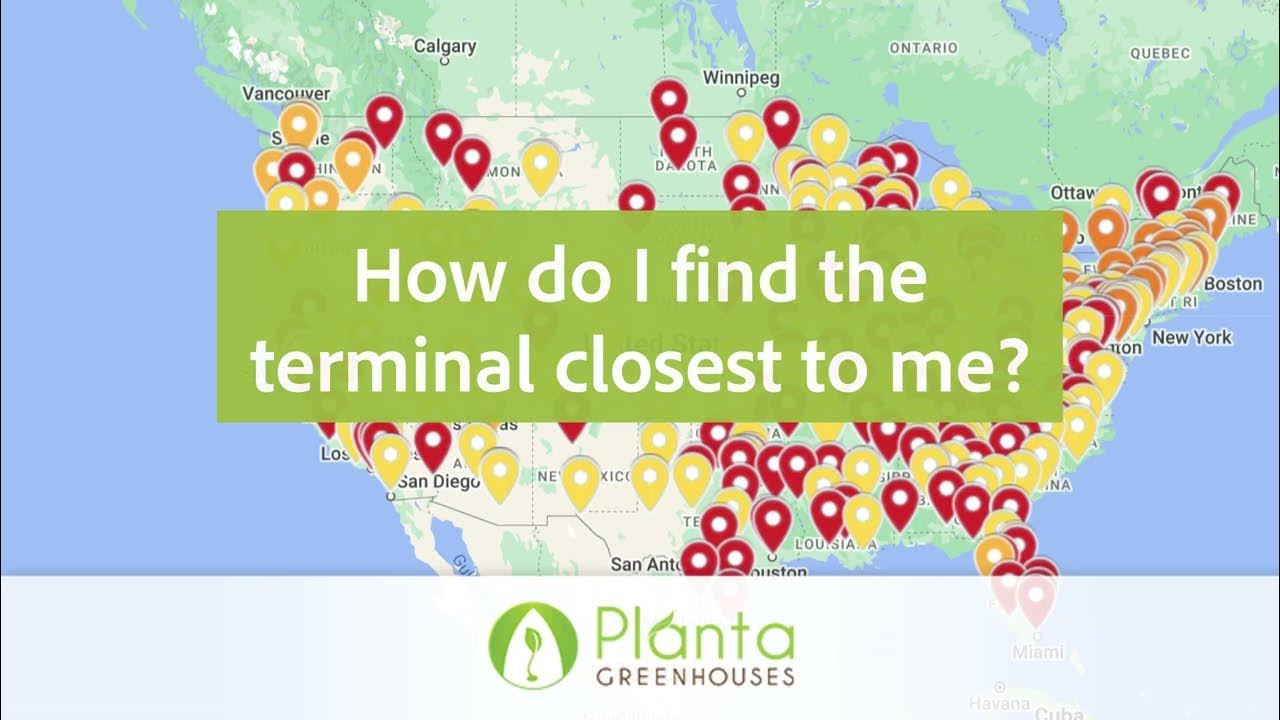 How Do I Find The Terminal Closest To Me? Planta Greenhouses' FAQ