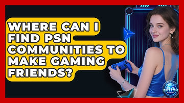 Where Can I Find PSN Communities To Make Gaming Friends? - Blue Button Gaming
