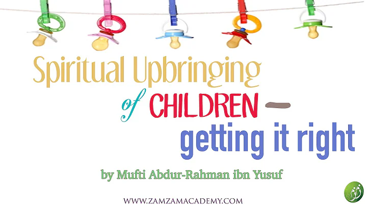 Spiritual Upbringing of Children: Getting it Right | Mufti Abdur-Rahman ibn Yusuf