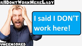 r/IDontWorkHereLady | Ep. 45 | "I said I DON'T work here!"