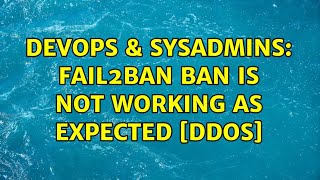 DevOps & SysAdmins: Fail2ban ban is not working as expected [DDOS] Net Worth