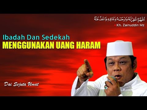 Ibadah dan Sedekah Menggunakan Uang Haram - Ceramah KH Zainuddin MZ