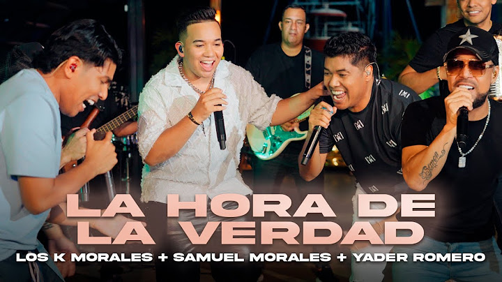 La Hora de la Verdad, Los K Morales. Kanner y Keyner Morales ft. Samuel Morales y Yader Romero