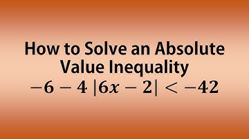 How to Solve an Absolute Value Inequality: -6 -4 |6x-2| (less than) -42