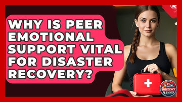 Why Is Peer Emotional Support Vital For Disaster Recovery? - Your Emergency Planner