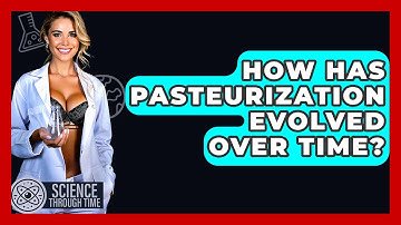 How Has Pasteurization Evolved Over Time? - Science Through Time
