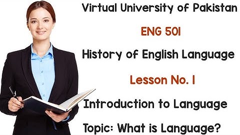 ENG 501 Short Lecture No. 1 || Topic No. 1 What is Language || ENG 501 History of English Language|