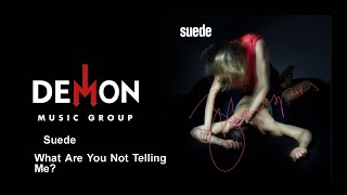 Suede - What Are You Not Telling Me?