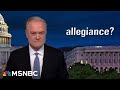 Lawrence: Republicans&#39; pledge of allegiance is a lie. Their allegiance is to Trump.