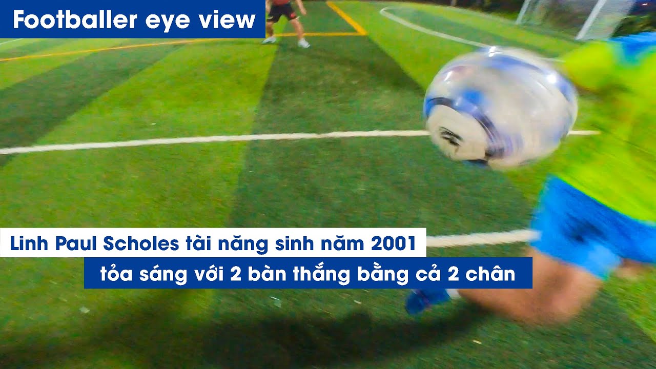 POV Bóng Đá của LINH PAUL SCHOLES đi bóng tốc độ, sút bóng thuận hai chân | Thy Freestyle