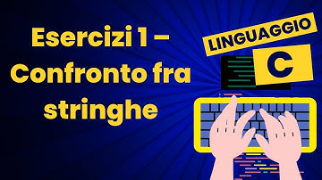 Esercizi 1 - Confronto fra stringhe | Corso pratico di C